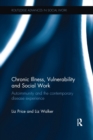 Chronic Illness, Vulnerability and Social Work : Autoimmunity and the contemporary disease experience - Book