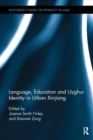 Language, Education and Uyghur Identity in Urban Xinjiang - Book