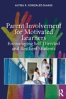 Parent Involvement for Motivated Learners : Encouraging Self-Directed and Resilient Students - Book