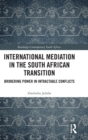 International Mediation in the South African Transition : Brokering Power in Intractable Conflicts - Book