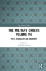 The Military Orders Volume VII : Piety, Pugnacity and Property - Book