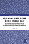 Hong Kong Rural Women under Chinese Rule : Gender Politics, Reunification and Globalisation in Post-colonial Hong Kong - Book
