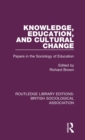 Knowledge, Education, and Cultural Change : Papers in the Sociology of Education - Book