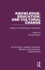 Knowledge, Education, and Cultural Change : Papers in the Sociology of Education - Book