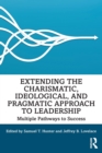 Extending the Charismatic, Ideological, and Pragmatic Approach to Leadership : Multiple Pathways to Success - Book