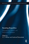 Resisting Biopolitics : Philosophical, Political, and Performative Strategies - Book