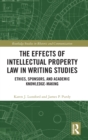The Effects of Intellectual Property Law in Writing Studies : Ethics, Sponsors, and Academic Knowledge-Making - Book