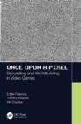 Once Upon a Pixel : Storytelling and Worldbuilding in Video Games - Book