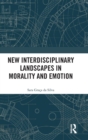 New Interdisciplinary Landscapes in Morality and Emotion - Book