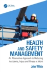 Health and Safety Management : An Alternative Approach to Reducing Accidents, Injury, and Illness at Work - Book