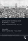 Expanding Nationalisms at World's Fairs : Identity, Diversity, and Exchange, 1851-1915 - Book