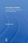 The Syrian Conflict : The Role of Russia, Iran and the US in a Global Crisis - Book