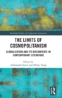 The Limits of Cosmopolitanism : Globalization and Its Discontents in Contemporary Literature - Book