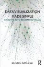 Data Visualization Made Simple : Insights into Becoming Visual - Book