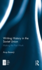 Writing History in the Soviet Union : Making the Past Work - Book