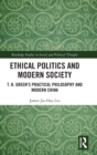 Ethical Politics and Modern Society : T. H. Green’s Practical Philosophy and Modern China - Book