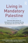 Living in Mandatory Palestine : Personal Narratives of Resilience of the Galilee during the Mandate Period 1918-1948 - Book