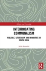 Interrogating Communalism : Violence, Citizenship and Minorities in South India - Book