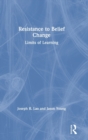 Resistance to Belief Change : Limits of Learning - Book