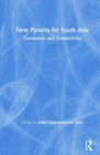 New Futures for South Asia : Commerce and Connectivity - Book