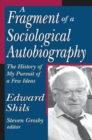 A Fragment of a Sociological Autobiography : The History of My Pursuit of a Few Ideas - Book