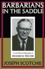 Barbarians in the Saddle : Intellectual Biography of Richard M. Weaver - Book