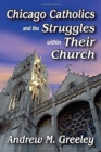 Chicago Catholics and the Struggles within Their Church - Book