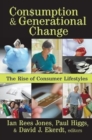 Consumption and Generational Change : The Rise of Consumer Lifestyles - Book