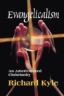 Evangelicalism : An Americanized Christianity - Book