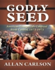 Godly Seed : American Evangelicals Confront Birth Control, 1873-1973 - Book