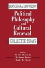 Political Philosophy and Cultural Renewal : Collected Essays of Francis Graham Wilson - Book