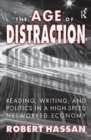 The Age of Distraction : Reading, Writing, and Politics in a High-Speed Networked Economy - Book