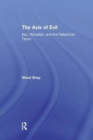 The Axis of Evil : Iran, Hizballah, and the Palestinian Terror - Book
