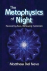 The Metaphysics of Night : Recovering Soul, Renewing Humanism - Book