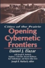 The Opening of the Cybernetic Frontier : Cities of the Prairie - Book