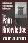 The Pain of Knowledge : Holocaust and Genocide Issues in Education - Book