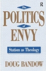 The Politics of Envy : Statism as Theology - Book