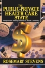 The Public-Private Health Care State : Essays on the History of American Health Care Policy - Book