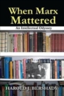 When Marx Mattered : An Intellectual Odyssey - Book