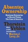 Absentee Ownership : Business Enterprise in Recent Times - The Case of America - Book