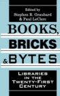 Books, Bricks and Bytes : Libraries in the Twenty-first Century - Book