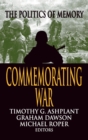 Commemorating War : The Politics of Memory - Book