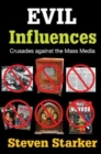 Evil Influences : Crusades Against the Mass Media - Book