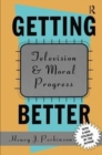 Getting Better : Television and Moral Progress - Book