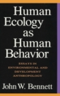 Human Ecology as Human Behavior : Essays in Environmental and Developmental Anthropology - Book