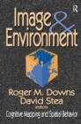 Image and Environment : Cognitive Mapping and Spatial Behavior - Book