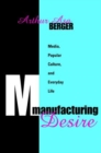 Manufacturing Desire : Media, Popular Culture, and Everyday Life - Book