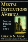Mental Institutions in America : Social Policy to 1875 - Book