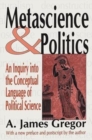 Metascience and Politics : An Inquiry into the Conceptual Language of Political Science - Book
