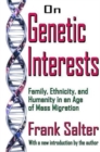 On Genetic Interests : Family, Ethnicity and Humanity in an Age of Mass Migration - Book